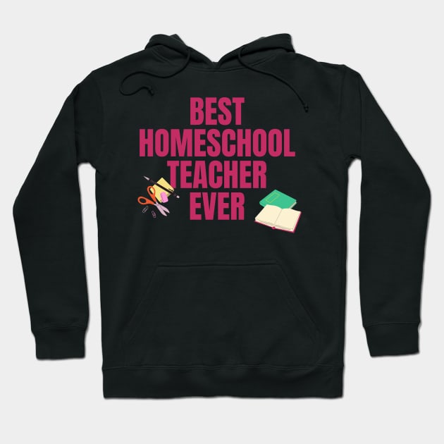 Best Homeschool Teacher Ever Hoodie by nathalieaynie